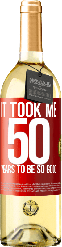 29,95 € | White Wine WHITE Edition It took me 50 years to be so good Red Label. Customizable label Young wine Harvest 2023 Verdejo
