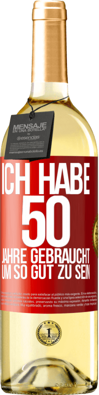 29,95 € | Weißwein WHITE Ausgabe Ich habe 50 Jahre gebraucht, um so gut zu sein Rote Markierung. Anpassbares Etikett Junger Wein Ernte 2024 Verdejo