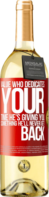 29,95 € | White Wine WHITE Edition Value who dedicates your time. He's giving you something he'll never get back Red Label. Customizable label Young wine Harvest 2024 Verdejo