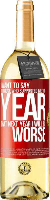 29,95 € Бесплатная доставка | Белое вино Издание WHITE Я хочу сказать тем, кто поддержал меня в этом году, что в следующем году мне будет хуже Красная метка. Настраиваемая этикетка Молодое вино Урожай 2023 Verdejo