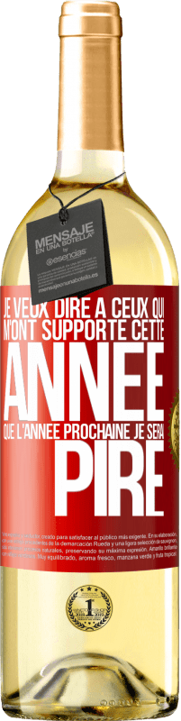 «Je veux dire à ceux qui m'ont supporté cette année que l'année prochaine je serai pire» Édition WHITE