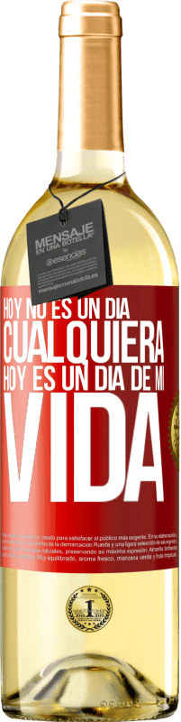 «Hoy no es un día cualquiera, hoy es un día de mi vida» Edición WHITE