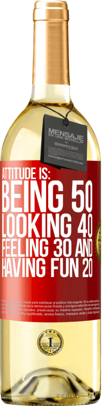 29,95 € | White Wine WHITE Edition Attitude is: Being 50, looking 40, feeling 30 and having fun 20 Red Label. Customizable label Young wine Harvest 2023 Verdejo