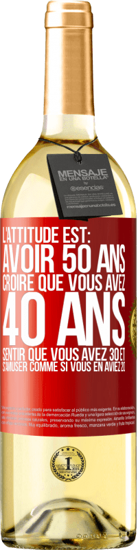 29,95 € Envoi gratuit | Vin blanc Édition WHITE L'attitude est: avoir 50 ans, avoir 40 ans, se sentir 30 et s'amuser 20 Étiquette Rouge. Étiquette personnalisable Vin jeune Récolte 2022 Verdejo