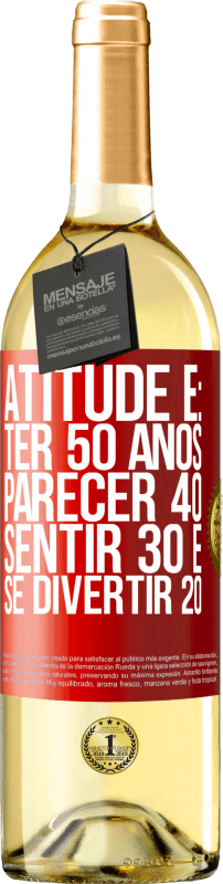 29,95 € | Vinho branco Edição WHITE Atitude é: ter 50 anos, parecer 40, sentir 30 e se divertir 20 Etiqueta Vermelha. Etiqueta personalizável Vinho jovem Colheita 2024 Verdejo