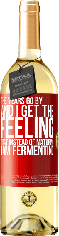 29,95 € | White Wine WHITE Edition The years go by and I get the feeling that instead of maturing, I am fermenting Red Label. Customizable label Young wine Harvest 2023 Verdejo