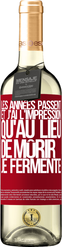 «Les années passent et j'ai l'impression qu'au lieu de mûrir, je fermente» Édition WHITE