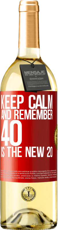«Keep calm and remember, 40 is the new 20» WHITE Edition
