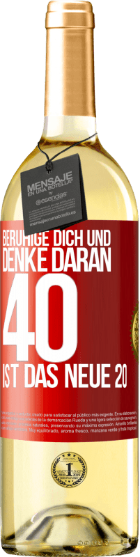 29,95 € | Weißwein WHITE Ausgabe Beruhige dich und denke daran, 40 ist das neue 20 Rote Markierung. Anpassbares Etikett Junger Wein Ernte 2023 Verdejo