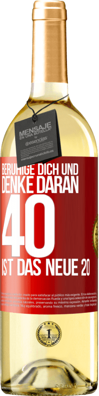 29,95 € | Weißwein WHITE Ausgabe Beruhige dich und denke daran, 40 ist das neue 20 Rote Markierung. Anpassbares Etikett Junger Wein Ernte 2024 Verdejo