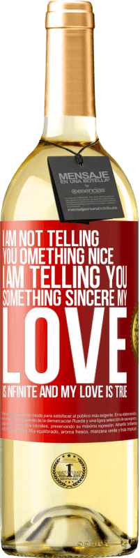 29,95 € | White Wine WHITE Edition I am not telling you something nice, I am telling you something sincere, my love is infinite and my love is true Red Label. Customizable label Young wine Harvest 2023 Verdejo