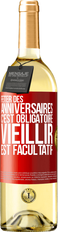 29,95 € | Vin blanc Édition WHITE Fêter des anniversaires c'est obligatoire, vieillir est facultatif Étiquette Rouge. Étiquette personnalisable Vin jeune Récolte 2024 Verdejo