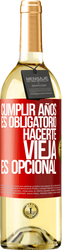 29,95 € | Vino Blanco Edición WHITE Cumplir años es obligatorio, hacerte vieja es opcional Etiqueta Roja. Etiqueta personalizable Vino joven Cosecha 2024 Verdejo