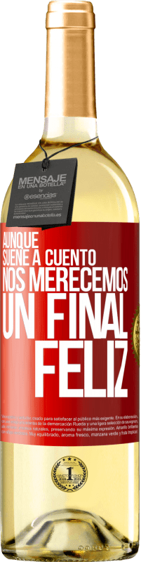 «Aunque suene a cuento nos merecemos un final feliz» Edición WHITE