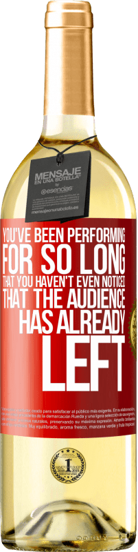 Free Shipping | White Wine WHITE Edition You've been performing for so long that you haven't even noticed that the audience has already left Red Label. Customizable label Young wine Harvest 2023 Verdejo