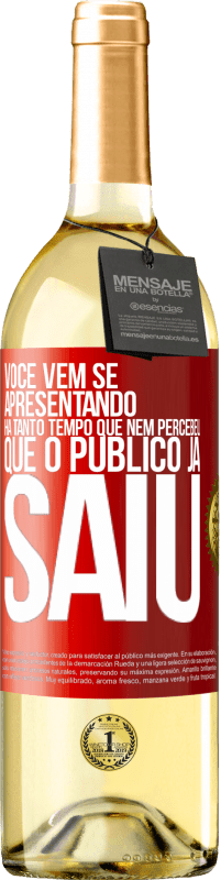 Envio grátis | Vinho branco Edição WHITE Você vem se apresentando há tanto tempo que nem percebeu que o público já saiu Etiqueta Vermelha. Etiqueta personalizável Vinho jovem Colheita 2023 Verdejo