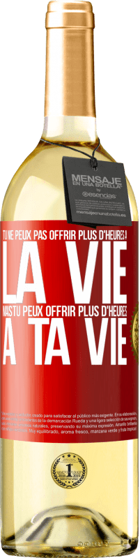 Envoi gratuit | Vin blanc Édition WHITE Tu ne peux pas offrir plus d'heures à la vie, mais tu peux offrir plus d'heures à ta vie Étiquette Rouge. Étiquette personnalisable Vin jeune Récolte 2023 Verdejo