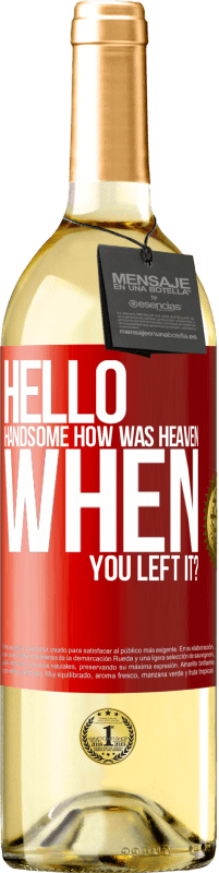 Free Shipping | White Wine WHITE Edition Hello handsome, how was heaven when you left it? Red Label. Customizable label Young wine Harvest 2023 Verdejo