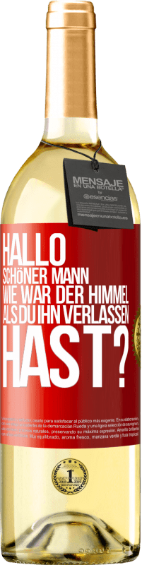 Kostenloser Versand | Weißwein WHITE Ausgabe Hallo schöner Mann, wie war der Himmel, als du ihn verlassen hast? Rote Markierung. Anpassbares Etikett Junger Wein Ernte 2023 Verdejo