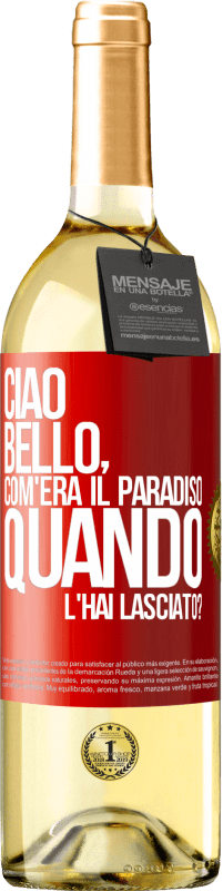 Spedizione Gratuita | Vino bianco Edizione WHITE Ciao bello, com'era il paradiso quando l'hai lasciato? Etichetta Rossa. Etichetta personalizzabile Vino giovane Raccogliere 2023 Verdejo