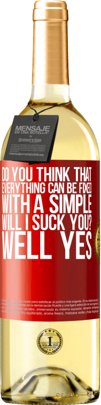 29,95 € Бесплатная доставка | Белое вино Издание WHITE Вы думаете, что все можно исправить с помощью простого Will I suck you? ... ну да Красная метка. Настраиваемая этикетка Молодое вино Урожай 2025 Verdejo