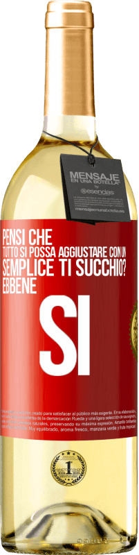 Spedizione Gratuita | Vino bianco Edizione WHITE Pensi che tutto si possa aggiustare con un semplice Ti succhio? ... Ebbene si Etichetta Rossa. Etichetta personalizzabile Vino giovane Raccogliere 2023 Verdejo