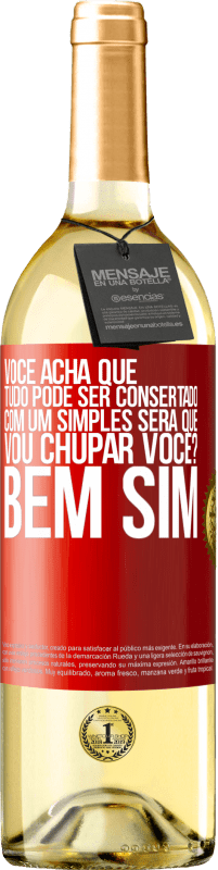 Envio grátis | Vinho branco Edição WHITE Você acha que tudo pode ser consertado com um simples Será que vou chupar você? ... Bem, sim Etiqueta Vermelha. Etiqueta personalizável Vinho jovem Colheita 2023 Verdejo