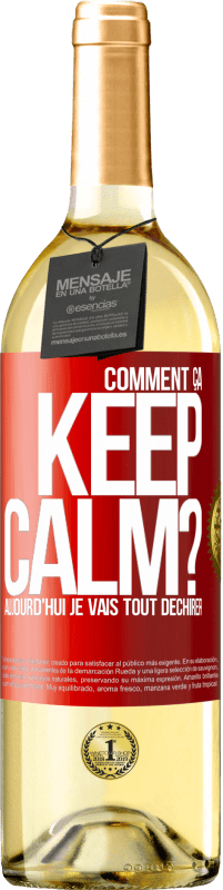 Envoi gratuit | Vin blanc Édition WHITE Comment ça Keep Calm? Aujourd'hui je vais tout déchirer Étiquette Rouge. Étiquette personnalisable Vin jeune Récolte 2023 Verdejo