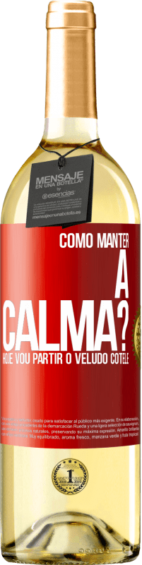 29,95 € | Vinho branco Edição WHITE Como manter a calma? Hoje vou partir o veludo cotelê Etiqueta Vermelha. Etiqueta personalizável Vinho jovem Colheita 2025 Verdejo