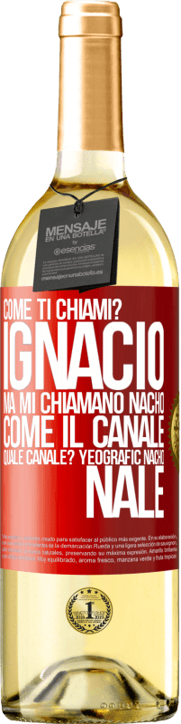 «Come ti chiami? Ignacio, ma mi chiamano Nacho. Come il canale. Quale canale? Yeografic nacho nale» Edizione WHITE