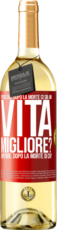 29,95 € Spedizione Gratuita | Vino bianco Edizione WHITE Pensi che dopo la morte ci sia una vita migliore? Dipende Dopo la morte di chi? Etichetta Rossa. Etichetta personalizzabile Vino giovane Raccogliere 2025 Verdejo