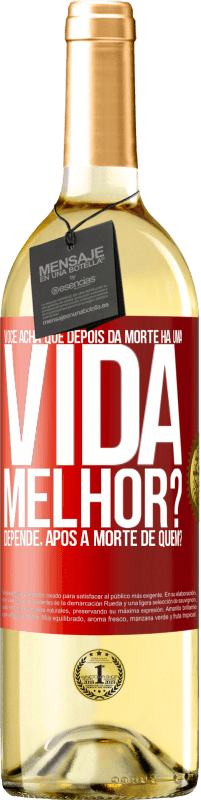 29,95 € Envio grátis | Vinho branco Edição WHITE Você acha que depois da morte há uma vida melhor? Depende, após a morte de quem? Etiqueta Vermelha. Etiqueta personalizável Vinho jovem Colheita 2025 Verdejo