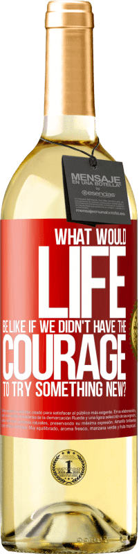 29,95 € | White Wine WHITE Edition What would life be like if we didn't have the courage to try something new? Red Label. Customizable label Young wine Harvest 2023 Verdejo