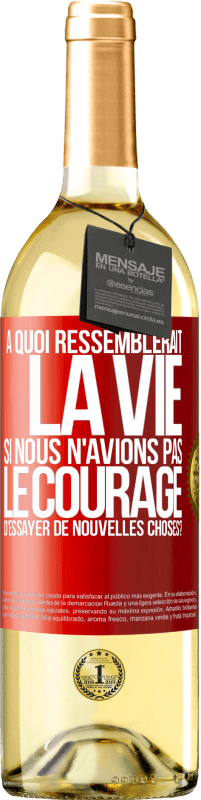 29,95 € | Vin blanc Édition WHITE À quoi ressemblerait la vie si nous n'avions pas le courage d'essayer de nouvelles choses? Étiquette Rouge. Étiquette personnalisable Vin jeune Récolte 2023 Verdejo