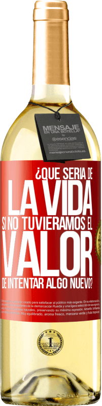 29,95 € | Vino Blanco Edición WHITE ¿Qué sería de la vida si no tuviéramos el valor de intentar algo nuevo? Etiqueta Roja. Etiqueta personalizable Vino joven Cosecha 2023 Verdejo