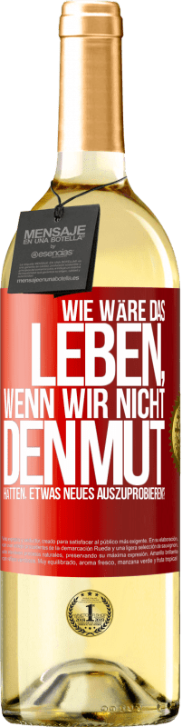 29,95 € | Weißwein WHITE Ausgabe Wie wäre das Leben, wenn wir nicht den Mut hätten, etwas Neues auszuprobieren? Rote Markierung. Anpassbares Etikett Junger Wein Ernte 2023 Verdejo