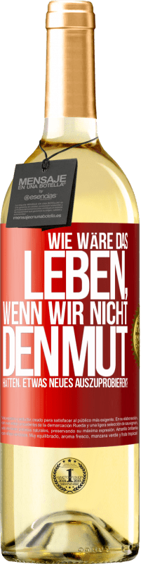 29,95 € | Weißwein WHITE Ausgabe Wie wäre das Leben, wenn wir nicht den Mut hätten, etwas Neues auszuprobieren? Rote Markierung. Anpassbares Etikett Junger Wein Ernte 2025 Verdejo