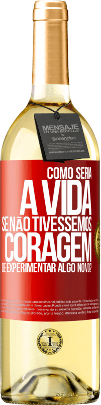 29,95 € | Vinho branco Edição WHITE Como seria a vida se não tivéssemos coragem de experimentar algo novo? Etiqueta Vermelha. Etiqueta personalizável Vinho jovem Colheita 2023 Verdejo