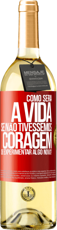 29,95 € | Vinho branco Edição WHITE Como seria a vida se não tivéssemos coragem de experimentar algo novo? Etiqueta Vermelha. Etiqueta personalizável Vinho jovem Colheita 2025 Verdejo