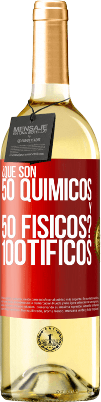 «¿Qué son 50 químicos y 50 físicos? 100tíficos» WHITE Ausgabe