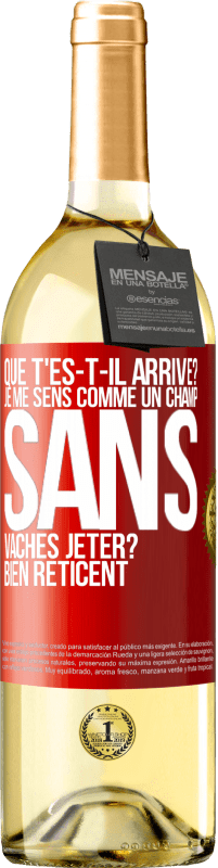 29,95 € | Vin blanc Édition WHITE Que t'es-t-il arrivé? Je me sens comme un champ sans vaches. Jeter? Bien réticent Étiquette Rouge. Étiquette personnalisable Vin jeune Récolte 2024 Verdejo