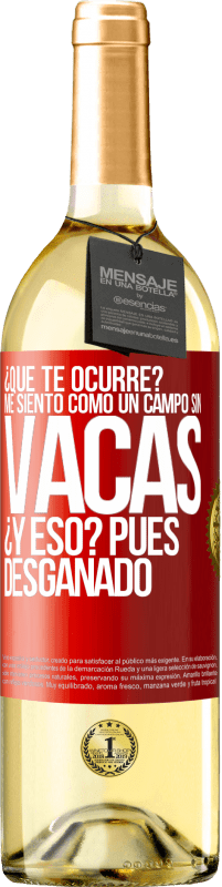 29,95 € Envío gratis | Vino Blanco Edición WHITE ¿Qué te ocurre? Me siento como un campo sin vacas. ¿Y eso? Pues desganado Etiqueta Roja. Etiqueta personalizable Vino joven Cosecha 2023 Verdejo