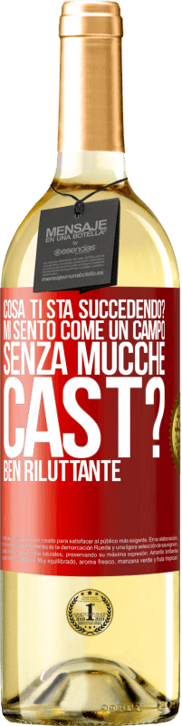 «Cosa ti sta succedendo? Mi sento come un campo senza mucche. Cast? Ben riluttante» Edizione WHITE