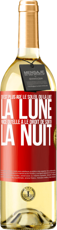 29,95 € | Vin blanc Édition WHITE Qui est plus agé, le soleil ou la lune? La lune, parce qu'elle a le droit de sortir la nuit Étiquette Rouge. Étiquette personnalisable Vin jeune Récolte 2023 Verdejo