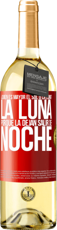 29,95 € | Vino Blanco Edición WHITE ¿Quién es mayor el sol o la luna? La luna, porque la dejan salir de noche Etiqueta Roja. Etiqueta personalizable Vino joven Cosecha 2023 Verdejo