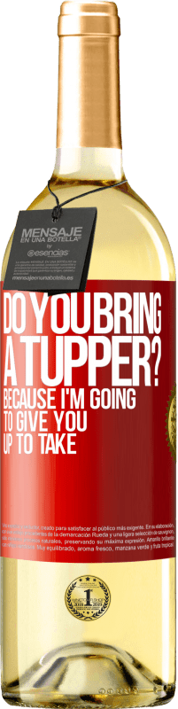 Free Shipping | White Wine WHITE Edition Do you bring a tupper? Because I'm going to give you up to take Red Label. Customizable label Young wine Harvest 2023 Verdejo