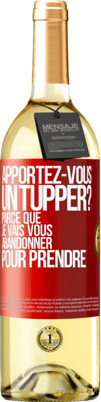 Envoi gratuit | Vin blanc Édition WHITE Apportez-vous un tupper? Parce que je vais vous abandonner pour prendre Étiquette Rouge. Étiquette personnalisable Vin jeune Récolte 2023 Verdejo