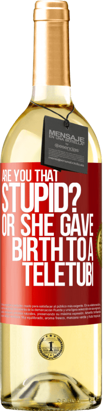 29,95 € | White Wine WHITE Edition Are you that stupid? Or she gave birth to a teletubi Red Label. Customizable label Young wine Harvest 2023 Verdejo