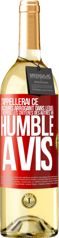 29,95 € | Vin blanc Édition WHITE J'appellerai ce discours arrogant dans lequel je méprise les critères des autres: mon humble avis Étiquette Rouge. Étiquette personnalisable Vin jeune Récolte 2023 Verdejo