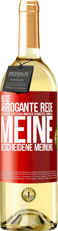 29,95 € | Weißwein WHITE Ausgabe Diese arrogante Rede, in der ich die Kriterien anderer verachte, nenne ich: meine bescheidene Meinung Rote Markierung. Anpassbares Etikett Junger Wein Ernte 2023 Verdejo